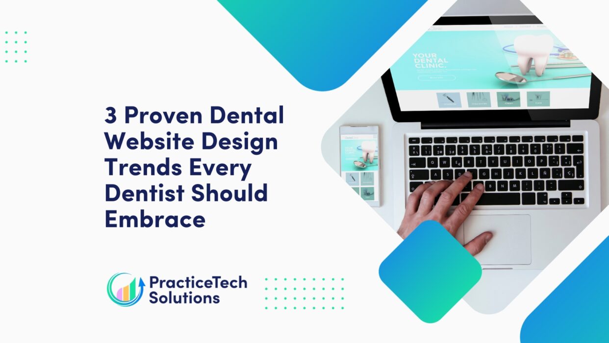 3 Proven Dental Website Design Trends Every Dentist Should Embrace