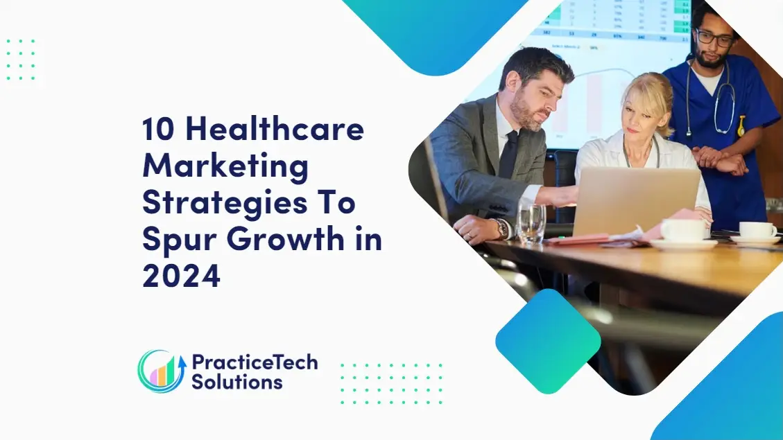 10 Healthcare Marketing Strategies To Spur Growth in 2024